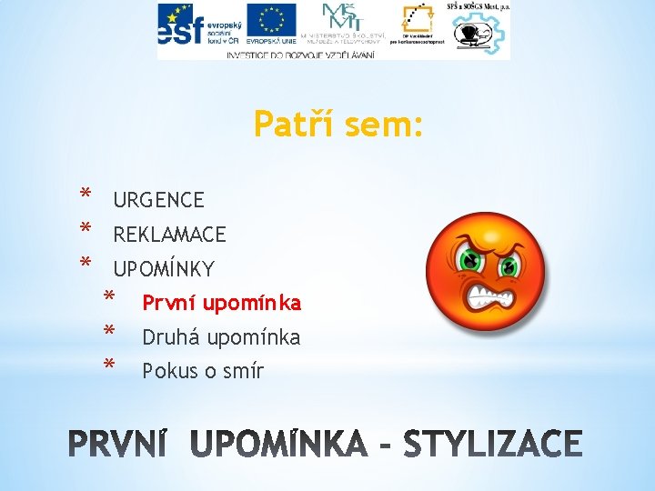 Patří sem: * * * URGENCE REKLAMACE UPOMÍNKY * * * První upomínka Druhá