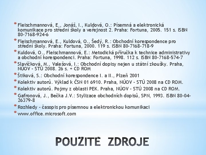 * Fleischmannová, E. , Jonáš, I. , Kuldová, O. : Písemná a elektronická komunikace