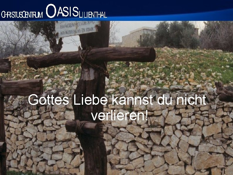 Gottes Liebe kannst du nicht verlieren! 