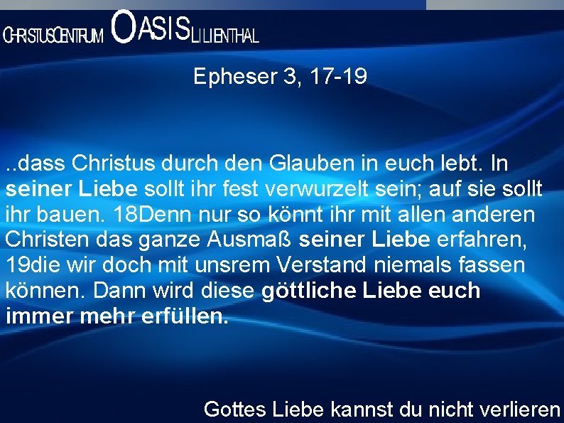 Epheser 3, 17 -19 . . dass Christus durch den Glauben in euch lebt.