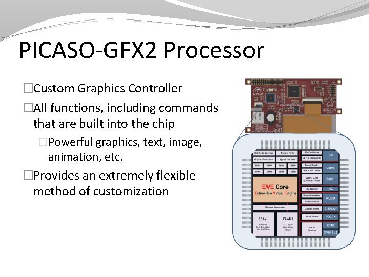 PICASO-GFX 2 Processor �Custom Graphics Controller �All functions, including commands that are built into