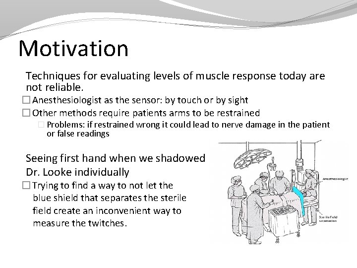 Motivation Techniques for evaluating levels of muscle response today are not reliable. � Anesthesiologist