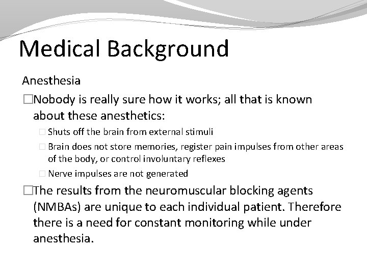 Medical Background Anesthesia �Nobody is really sure how it works; all that is known