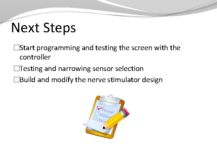 Next Steps �Start programming and testing the screen with the controller �Testing and narrowing