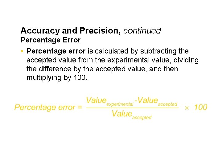 Accuracy and Precision, continued Percentage Error • Percentage error is calculated by subtracting the