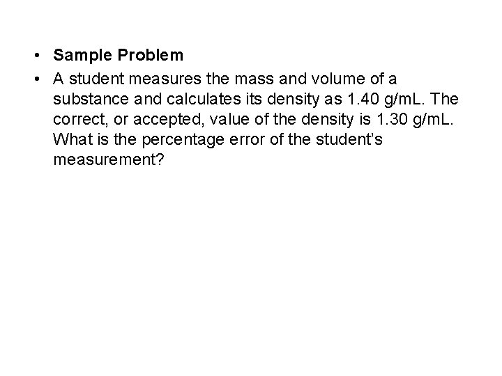  • Sample Problem • A student measures the mass and volume of a