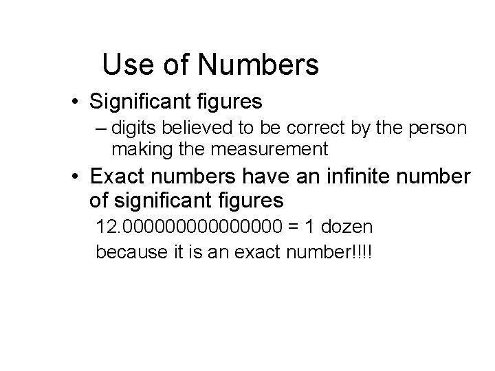Use of Numbers • Significant figures – digits believed to be correct by the