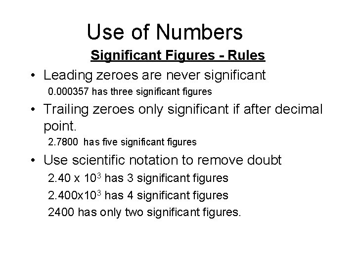 Use of Numbers Significant Figures - Rules • Leading zeroes are never significant 0.