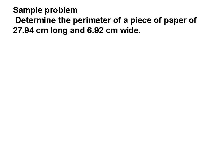 Sample problem Determine the perimeter of a piece of paper of 27. 94 cm