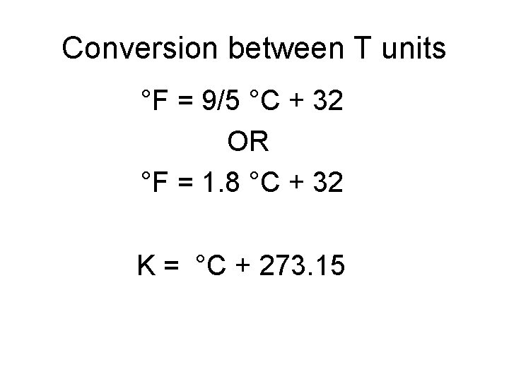 Conversion between T units °F = 9/5 °C + 32 OR °F = 1.