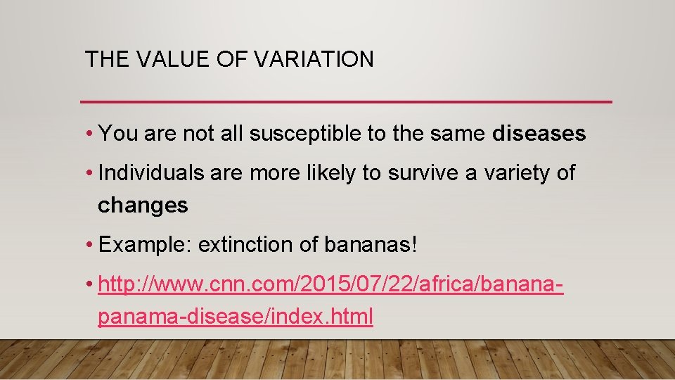 THE VALUE OF VARIATION • You are not all susceptible to the same diseases