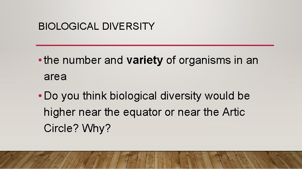 BIOLOGICAL DIVERSITY • the number and variety of organisms in an area • Do