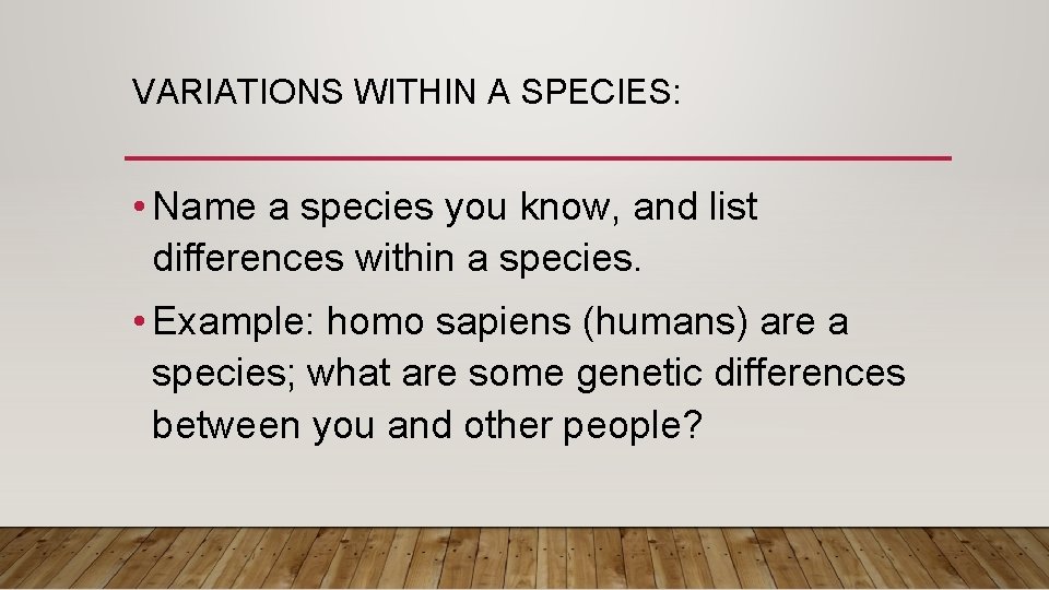 VARIATIONS WITHIN A SPECIES: • Name a species you know, and list differences within