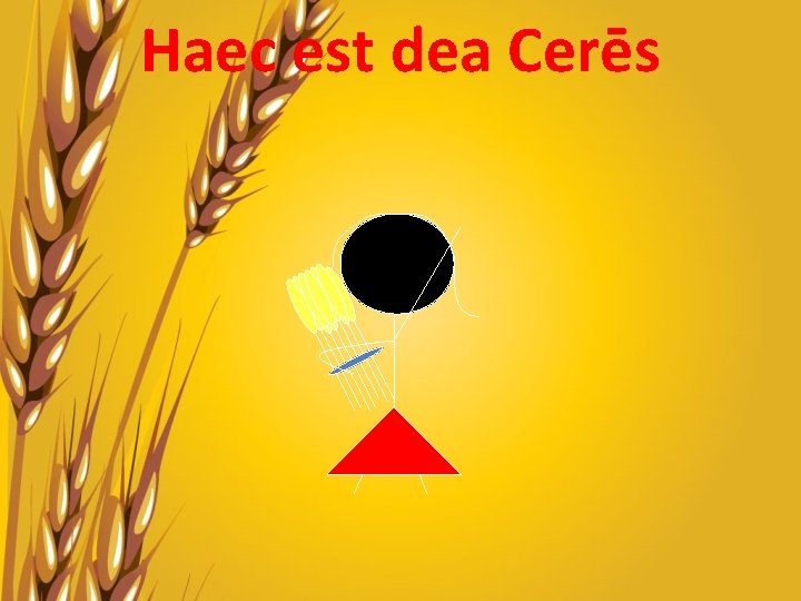 Haec est dea Cerēs 