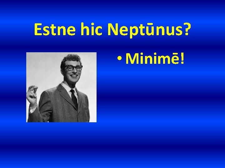 Estne hic Neptūnus? • Minimē! 