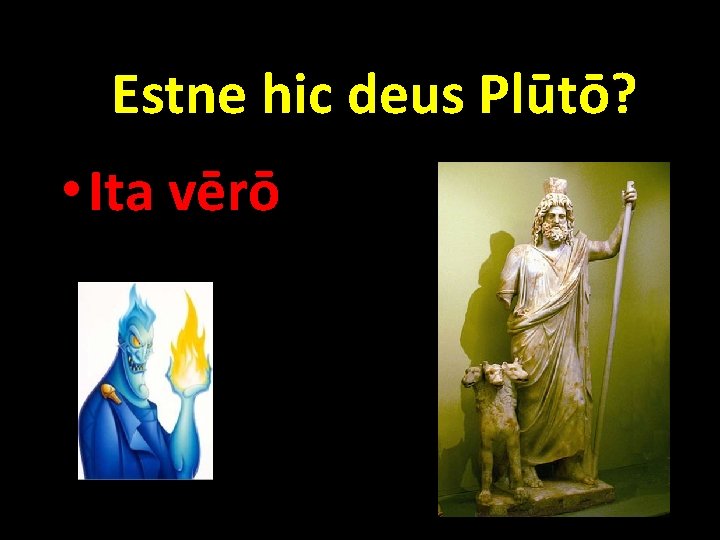 Estne hic deus Plūtō? • Ita vērō 