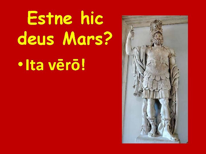 Estne hic deus Mars? • Ita vērō! 