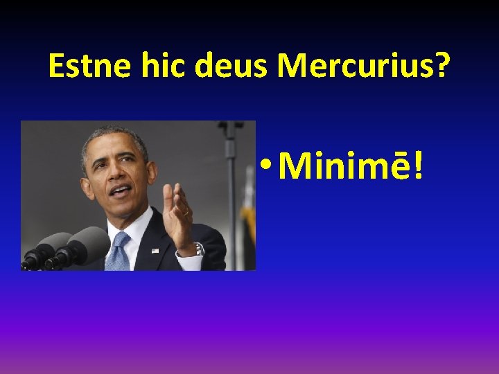 Estne hic deus Mercurius? • Minimē! 