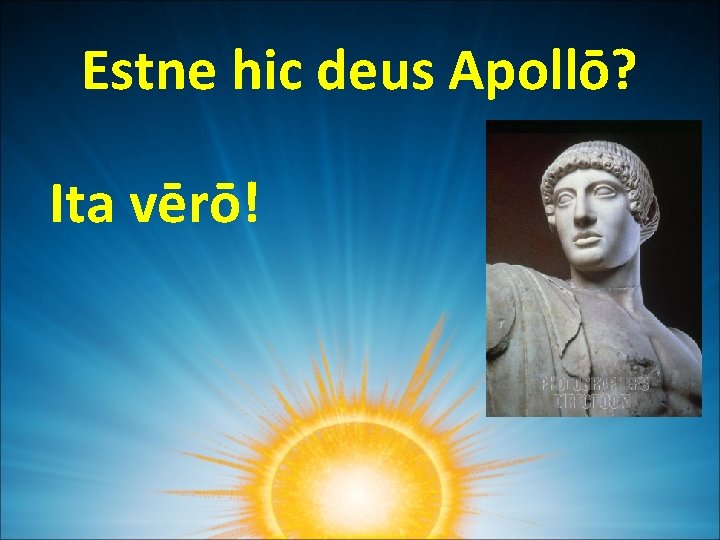 Estne hic deus Apollō? Ita vērō! 