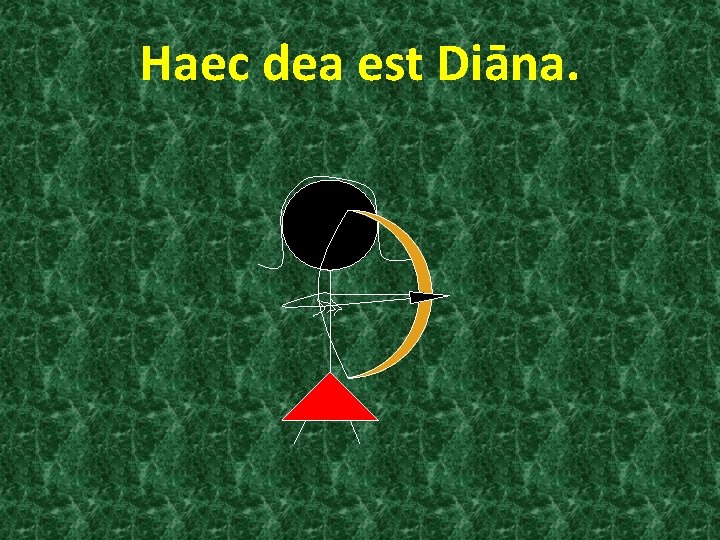 Haec dea est Diāna. 