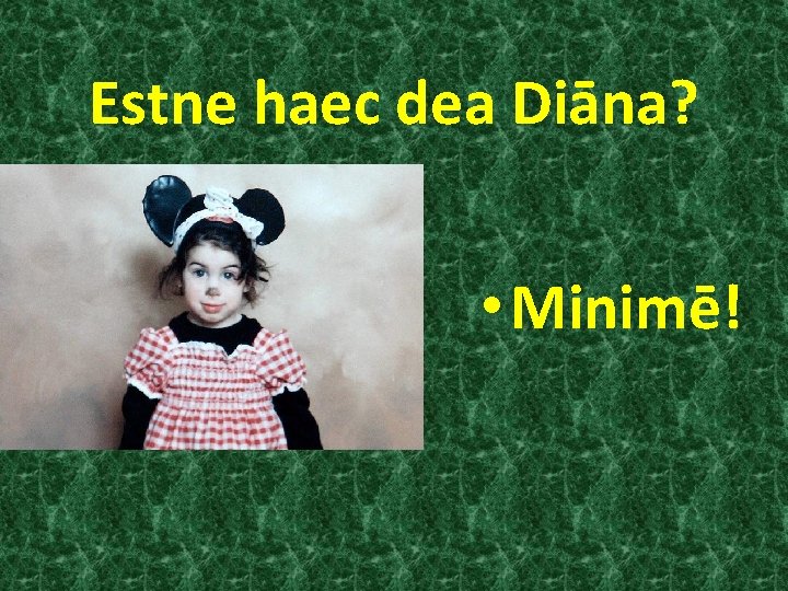 Estne haec dea Diāna? • Minimē! 