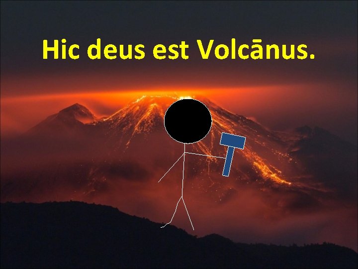 Hic deus est Volcānus. 