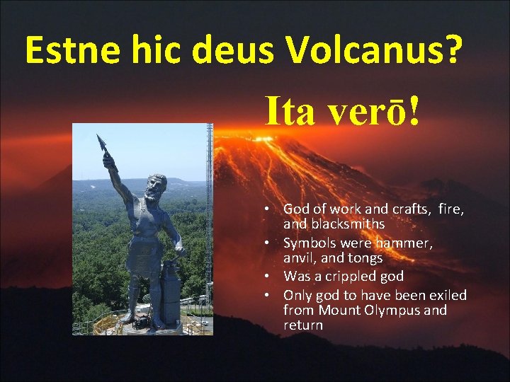 Estne hic deus Volcanus? Ita verō! • God of work and crafts, fire, and