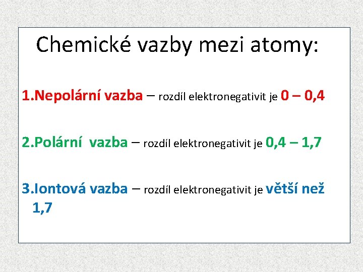 Chemické vazby mezi atomy: 1. Nepolární vazba – rozdíl elektronegativit je 0 – 0,