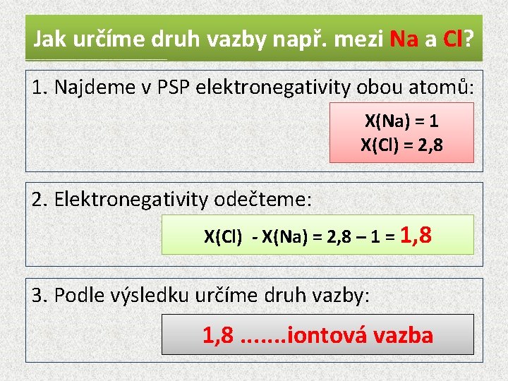 Jak určíme druh vazby např. mezi Na a Cl? 1. Najdeme v PSP elektronegativity