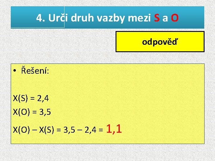 4. Urči druh vazby mezi S a O vazba odpověď polární • Řešení: X(S)