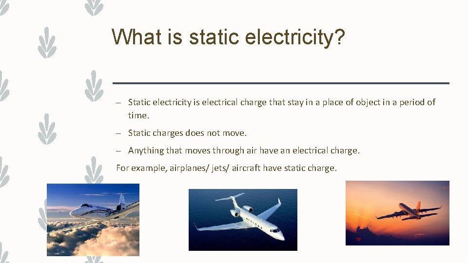 What is static electricity? – Static electricity is electrical charge that stay in a