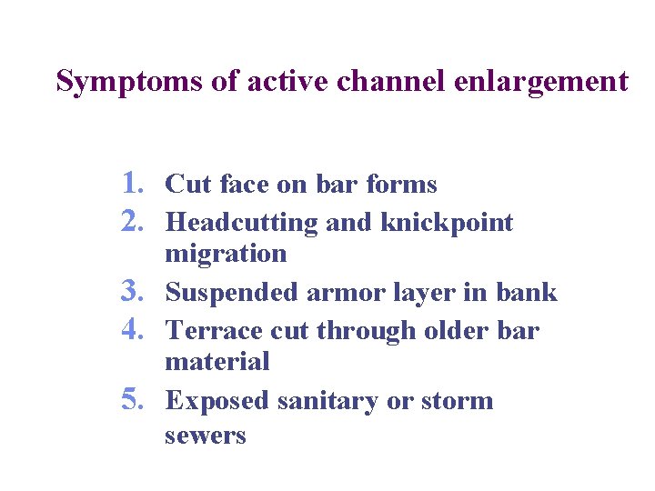 Symptoms of active channel enlargement 1. Cut face on bar forms 2. Headcutting and