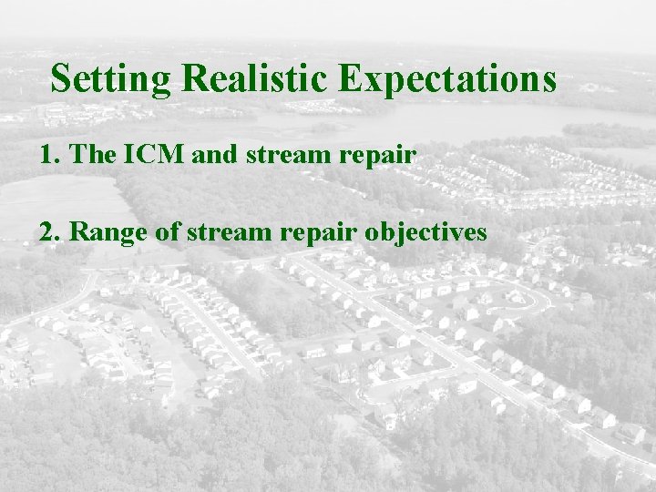 Setting Realistic Expectations 1. The ICM and stream repair 2. Range of stream repair