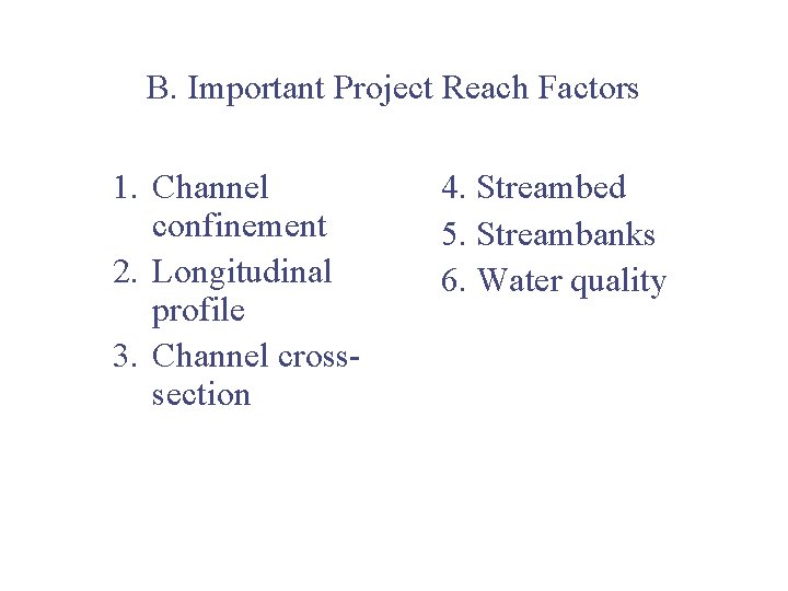 B. Important Project Reach Factors 1. Channel confinement 2. Longitudinal profile 3. Channel crosssection