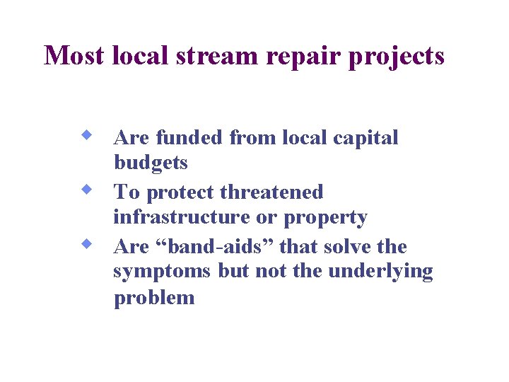 Most local stream repair projects w Are funded from local capital budgets w To