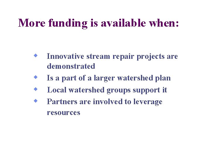 More funding is available when: w Innovative stream repair projects are w w w