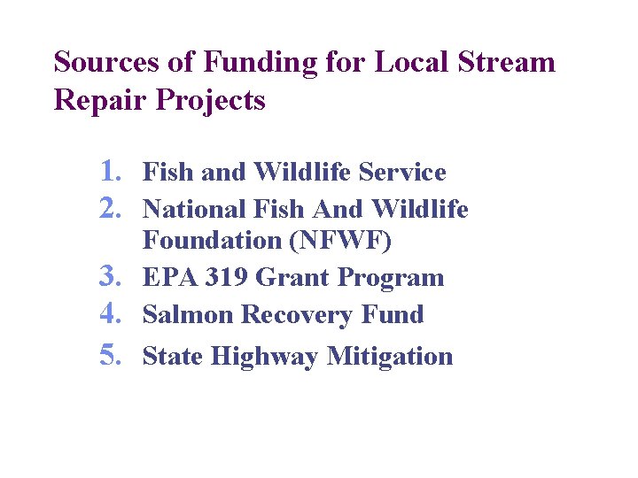 Sources of Funding for Local Stream Repair Projects 1. Fish and Wildlife Service 2.