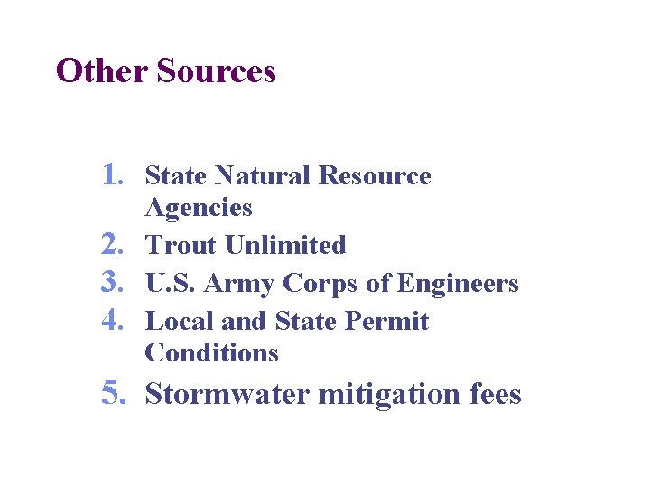 Other Sources 1. State Natural Resource Agencies 2. Trout Unlimited 3. U. S. Army