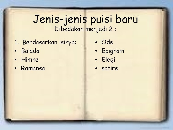 Jenis-jenis puisi baru Dibedakan menjadi 2 : 1. • • • Berdasarkan isinya: Balada