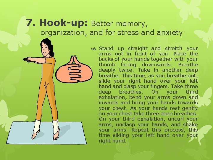 7. Hook-up: Better memory, organization, and for stress and anxiety Stand up straight and