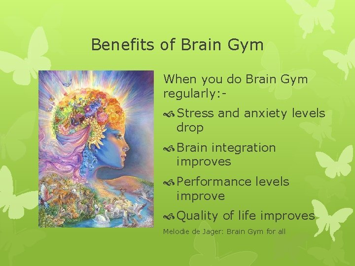 Benefits of Brain Gym When you do Brain Gym regularly: - Stress and anxiety