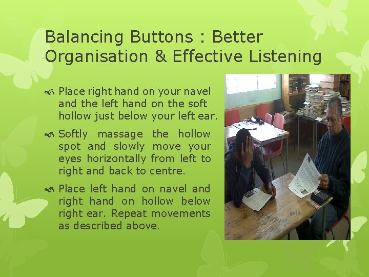 Balancing Buttons : Better Organisation & Effective Listening Place right hand on your navel