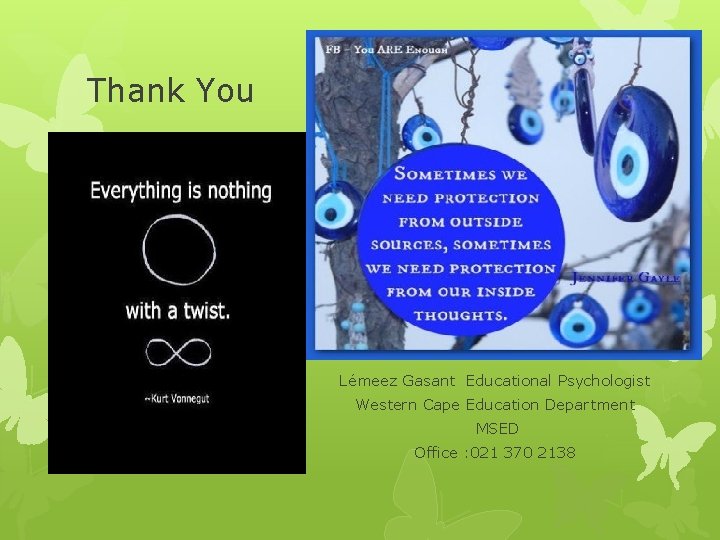 Thank You Lémeez Gasant Educational Psychologist Western Cape Education Department MSED Office : 021