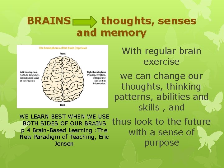 BRAINS thoughts, senses and memory With regular brain exercise we can change our thoughts,