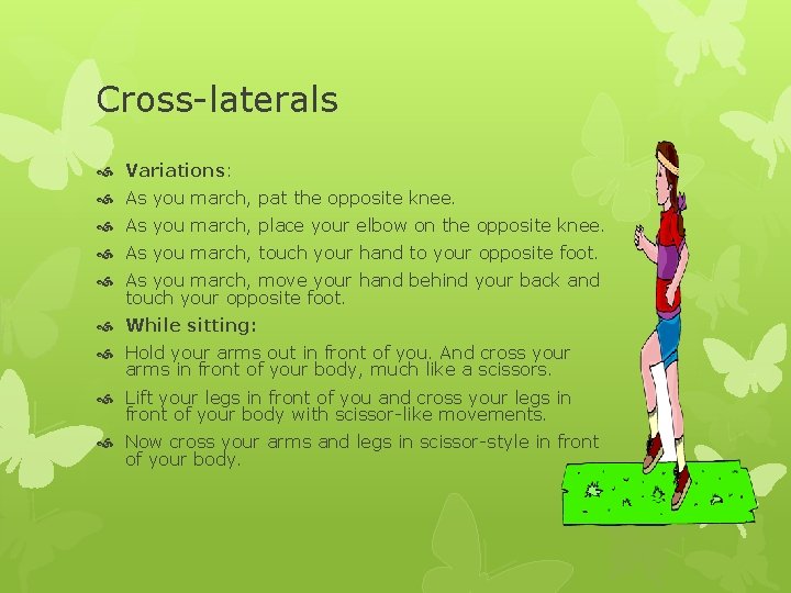 Cross-laterals Variations: As you march, pat the opposite knee. As you march, place your