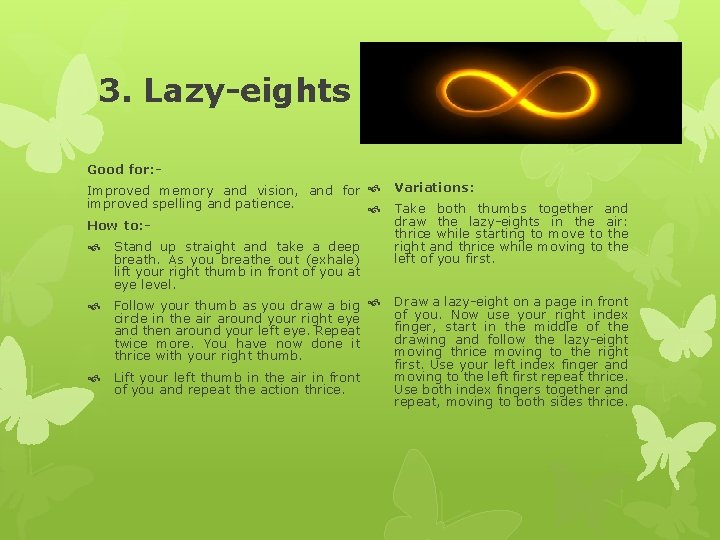 3. Lazy-eights Good for: Improved memory and vision, and for improved spelling and patience.