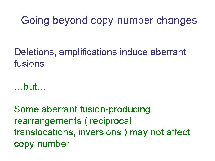 Going beyond copy-number changes Deletions, amplifications induce aberrant fusions …but… Some aberrant fusion-producing rearrangements