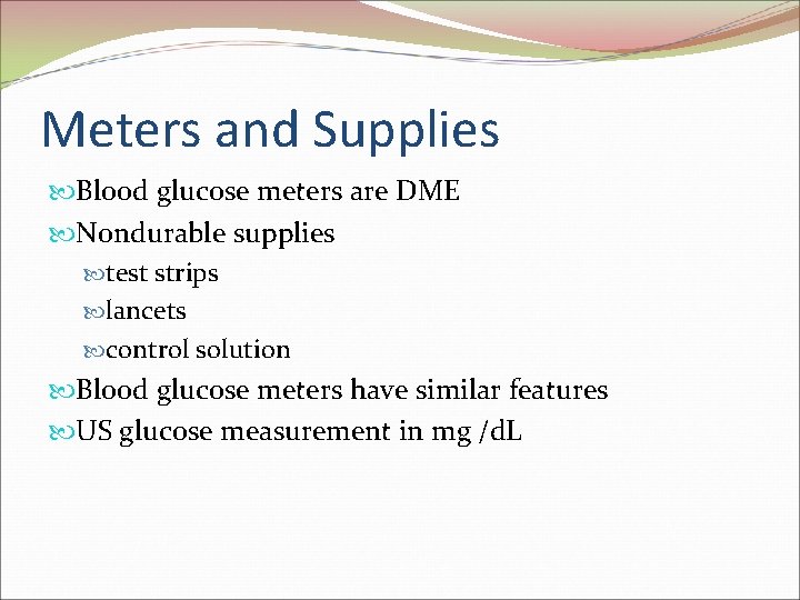 Meters and Supplies Blood glucose meters are DME Nondurable supplies test strips lancets control Meters and Supplies Blood glucose meters are DME Nondurable supplies test strips lancets control