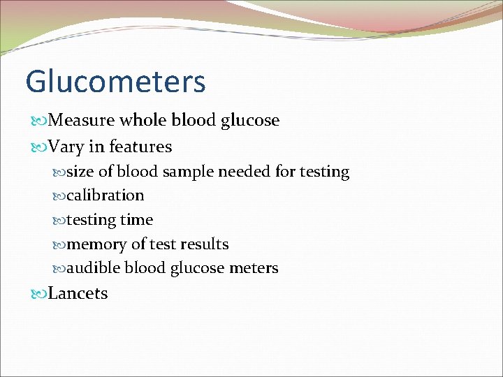 Glucometers Measure whole blood glucose Vary in features size of blood sample needed for Glucometers Measure whole blood glucose Vary in features size of blood sample needed for