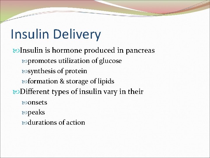 Insulin Delivery Insulin is hormone produced in pancreas promotes utilization of glucose synthesis of Insulin Delivery Insulin is hormone produced in pancreas promotes utilization of glucose synthesis of